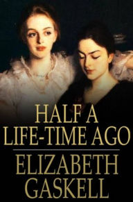 Title: Half a Life-Time Ago, Author: Elizabeth Gaskell