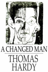 Title: A Changed Man: And Other Tales, Author: Thomas Hardy