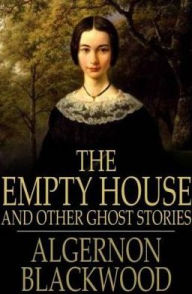 Title: The Empty House: And Other Ghost Stories, Author: Algernon Blackwood