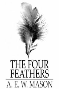 Title: The Four Feathers, Author: A. E. W. Mason