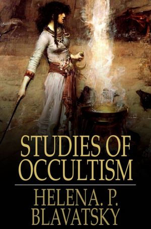 Studies of Occultism: A Series of Reprints from the Writings of H. P. Blavatsky