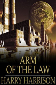 Title: Arm of the Law, Author: Harry Harrison