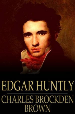 Edgar Huntly: Or, Memoirs of a Sleep-Walker