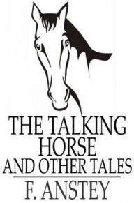 Title: The Talking Horse: And Other Tales, Author: F. Anstey