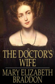 Title: The Doctor's Wife, Author: Mary Elizabeth Braddon