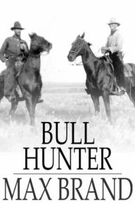 Title: Bull Hunter, Author: Max Brand