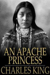 Title: An Apache Princess: A Tale of the Indian Frontier, Author: Charles King