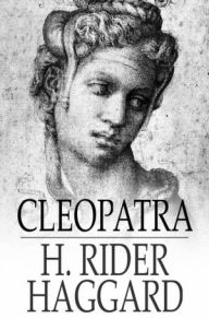 Title: Cleopatra, Author: H. Rider Haggard