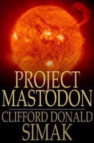 Title: Project Mastodon, Author: Clifford Donald Simak