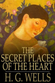 Title: The Secret Places of the Heart, Author: H. G. Wells