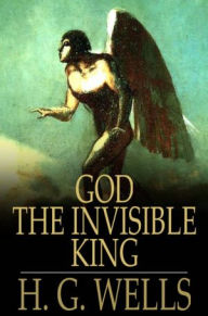 Title: God the Invisible King, Author: H. G. Wells