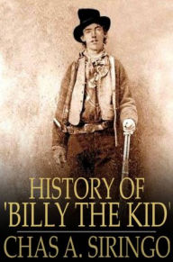 Title: History of 'Billy the Kid', Author: Chas A. Siringo
