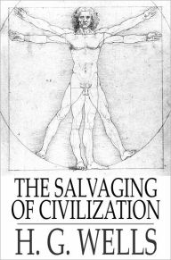 Title: The Salvaging of Civilization: The Probable Future of Mankind, Author: H. G. Wells