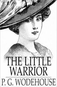 Title: The Little Warrior, Author: P. G. Wodehouse