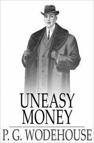 Title: Uneasy Money, Author: P. G. Wodehouse