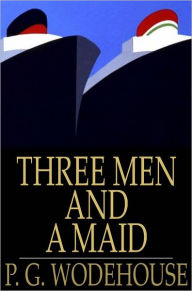 Title: Three Men and a Maid, Author: P. G. Wodehouse