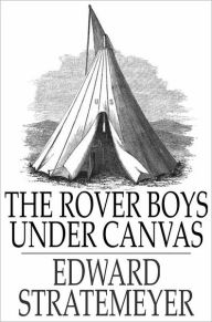 Title: The Rover Boys Under Canvas: Or, The Mystery of the Wrecked Submarine, Author: Edward Stratemeyer