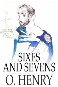 Title: Sixes and Sevens, Author: O. Henry