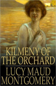 Title: Kilmeny of the Orchard, Author: Lucy Maud Montgomery