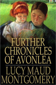 Title: Further Chronicles of Avonlea, Author: Lucy Maud Montgomery