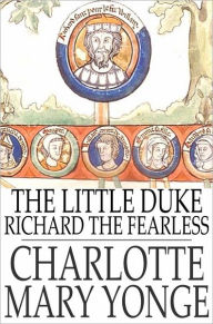 Title: The Little Duke: Richard the Fearless, Author: Charlotte Mary Yonge