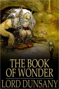 Title: The Book of Wonder, Author: Lord Dunsany