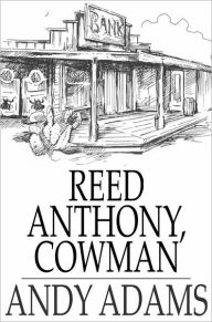 Title: Reed Anthony, Cowman: An Autobiography, Author: Andy Adams