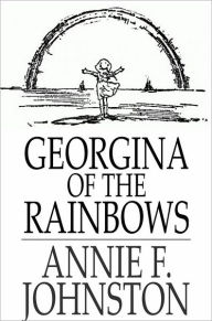 Title: Georgina of the Rainbows, Author: Annie F. Johnston