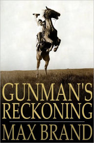 Title: Gunman's Reckoning, Author: Max Brand