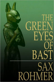 Title: The Green Eyes of Bast, Author: Sax Rohmer