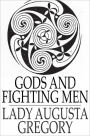 Gods and Fighting Men: The Story of the Tuatha de Danaan and of the Fianna of Ireland