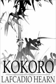 Title: Kokoro: Japanese Inner Life Hints, Author: Lafcadio Hearn