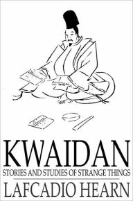 Title: Kwaidan: Stories and Studies of Strange Things, Author: Lafcadio Hearn