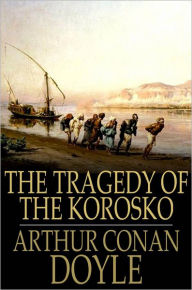 Title: The Tragedy of The Korosko: A Desert Drama, Author: Arthur Conan Doyle