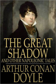 Title: The Great Shadow: And Other Napoleonic Tales, Author: Arthur Conan Doyle