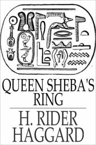 Title: Queen Sheba's Ring, Author: H. Rider Haggard
