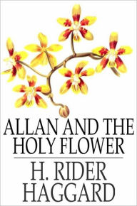 Title: Allan and the Holy Flower, Author: H. Rider Haggard