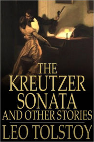 Title: The Kreutzer Sonata: And Other Stories, Author: Leo Tolstoy