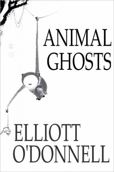 Animal Ghosts: Animal Hauntings and the Hereafter