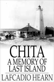 Title: Chita: A Memory of Last Island, Author: Lafcadio Hearn