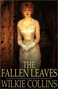 Title: The Fallen Leaves, Author: Wilkie Collins