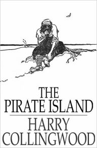 Title: The Pirate Island: A Story of the South Pacific, Author: Harry Collingwood