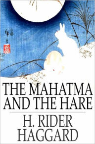 Title: The Mahatma and the Hare: A Dream Story, Author: H. Rider Haggard