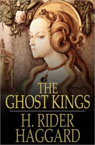 Title: The Ghost Kings, Author: H. Rider Haggard