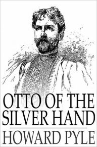 Title: Otto of the Silver Hand, Author: Howard Pyle