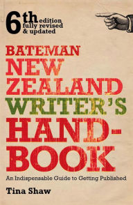 Title: Bateman New Zealand Writer's Handbook: An Indispensable Guide to Getting Published, Author: Tina Shaw