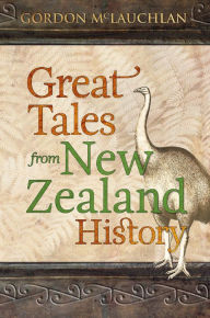 Title: Great Tales from New Zealand History, Author: Gordon McLauchlan