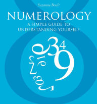 Title: Numerology: A Simple Guide to Understanding Yourself, Author: Suzanne Boult