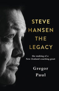 Title: Steve Hansen: The Legacy, Author: Gregor Paul