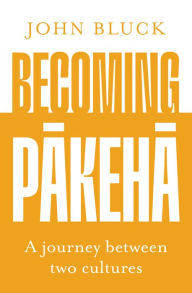 Title: Becoming Pakeha, Author: John Bluck